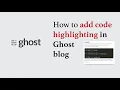 How to add Highlighting in Ghost Blog How to add Prism Highligher in Ghost