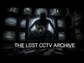 THE LOST CCTV ARCHIVE