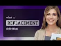 Replacement REPLACEMENT definition