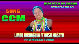 LIMBU LUCHAGULA FT NUSU MASAYU SONG CCM PRD BY MUSSA TOUCH 