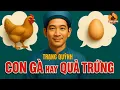 Download Lagu Con Gà Có Trước Hay Quả Trứng? – Trạng Quỳnh Trả Lời Khiến Kẻ Trí Giả Cũng Phải Gật Gù!
