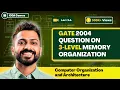L-3 4 GATE 2004 Question on 3-Level Memory Organisation Computer Organisation and Architecture