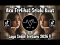 Lagu AKU TERLIHAT SELALU KUAT - DJ TIKTOK TERBARU | LAGU SEDIH 2026