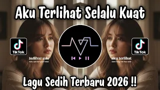 aku terlihat selalu kuat dj tiktok terbaru lagu sedih 2026