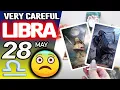 Libra VERY CAREFUL horoscope for today MAY 28 2026 tarot MAY