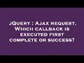 jQuery Ajax request Which callback is executed first complete or success