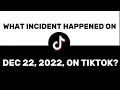 What happened on Dec 22 2022 on tiktok Dec 22 2022 tiktok incident