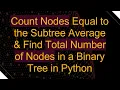 Count Nodes Equal to the Subtree Average Find Total Number of Nodes in a Binary Tree in Python