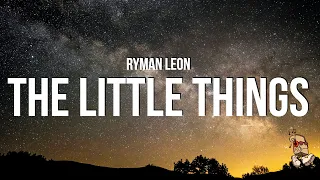 Ryman Leon The Little Things Lyrics 