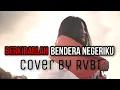 Lagu BERKIBARLAH BENDERA NEGERIKU (Cover by RVBI)