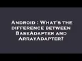 Android What s the difference between BaseAdapter and ArrayAdapter