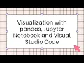 Visualization with pandas Jupyter Notebook and Visual Studio Code