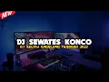 Download Lagu DJ SEWATES KONCO LAVORA FT DESTYA EKA!! TERBARU 2022 SELOW BASS