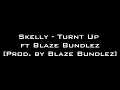 Skelly - Turnt Up ft Blaze Bundlez [Prod, by @blazebigstacks]