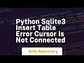 python sqlite3 insert table error cursor is not connected