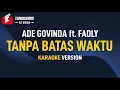 Download Lagu Tanpa Batas waktu - Ade Govinda Ft. Fadly (KARAOKE)