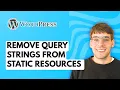 How to Remove Query Strings from WordPress Static Resources for Caching 2026 Full Guide