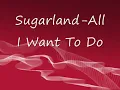 Sugarland- All I Want To Do