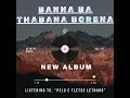 Download Lagu Banna Ba Thabana Borena-Pelo e tletse lethabo