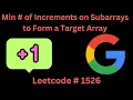 MINIMUM NUMBER OF INCREMENTS ON SUBARRAYS TO FORM A TARGET ARRAY LEETCODE 1526 PYTHON GREEDY SOL