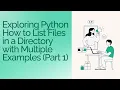 Exploring Python How to List Files in a Directory with Multiple Examples Part 1