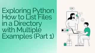 Exploring Python How to List Files in a Directory with Multiple Examples Part 1