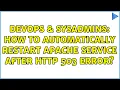 DevOps SysAdmins How to automatically restart Apache service after HTTP 503 error