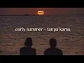 Lagu early summer - tanpa kamu [slowed n reverb]