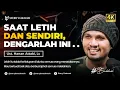 Download Lagu SAAT LETIH DAN SENDIRI, DENGARLAH INI . . . - Ust. Hanan Attaki, Lc