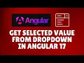 How to get selected value from dropdown in Angular