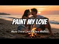 Download Lagu Music Travel Love - Paint My Love ft. Dave Moffatt (Lyrics)