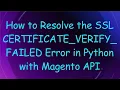How to Resolve the SSL CERTIFICATE - VERIFY