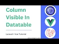 Column Visible In Datatable In Vue Laravel Vue Tutorial Knowledge Thrusters