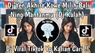 dj yen akhire kowe milih bali ning mantanmu rully fvnky dj kalah mengkane viral tiktok terbaru 