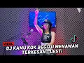 Download Lagu DJ KAMU KOK BEGITU MENAWAN ‼️ TERKESAN LESTI ‼️AKU SAYANG PADAMU ‼️ FULL DANGDUT 2023