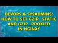 DevOps SysAdmins How to set gzip - static and gzip
