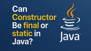 Can Constructor Be final or static in Java