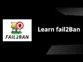 Learn Fail2Ban How it works how to install and conifgure