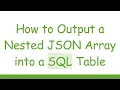 How to Output a Nested JSON Array into a SQL Table