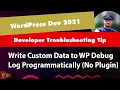 HOW TO WRITE CUSTOM DEBUG DATA TO THE WORDPRESS DEBUG LOG PROGRAMMATICALLY - WP DEVELOPMENT 2021