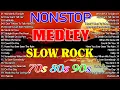 Lagu Slow Rock Love Song Nonstop 🎷 SLOW ROCK MEDLEY 🎶 Rock Ballads 70S 80S 90S 🔊 Nonstop Pinoy Medley