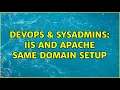 DevOps SysAdmins IIS and Apache same domain setup