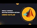 Single variable Newton Raphson method using MATLAB