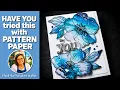 THE WOW FACTOR JUST FROM PATTERN PAPER