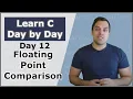 Your Twelfth Day in C Floating Point Comparison - Crash Course in C Programming