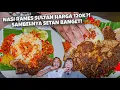 NASI RAMES SULTAN HARGA 120K! SAMBEL NYA SETAN BGT!