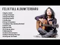 Download Lagu Felix Irawan Full Album Terbaru | Top Cover Lagu Terbaik