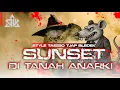Lagu DJ SUNSET DI TANAH ANARKI STYLE TASSO TJAP BLEDEK BASS HOREG