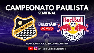 ÁGUA SANTA X RED BULL BRAGANTINO | Jogo AO VIVO | Campeonato Paulista 2023 - Semifinal