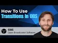 How to Use Transitions in OBS Studio 2026 Guide